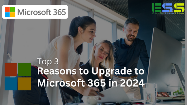 Top 3 Reasons to Upgrade to Microsoft 365 in 2024